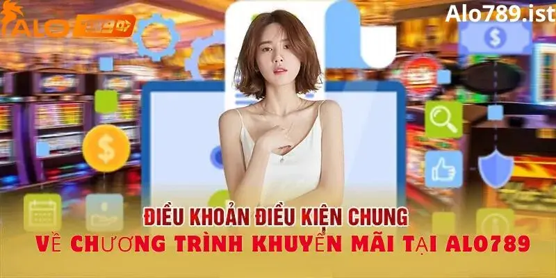 Điều khoản điều kiện chung về khuyến mãi Alo789