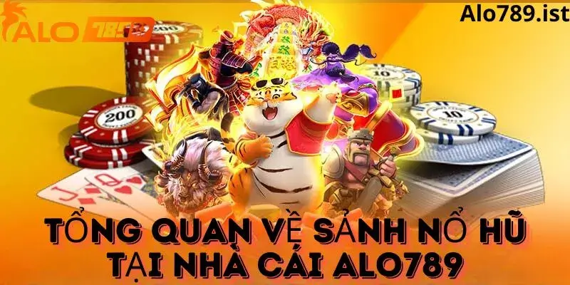 Tổng quan về sảnh nổ hũ alo789