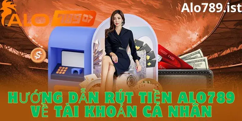 Chi tiết các bước rút tiền tại nhà cái Alo789