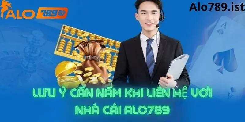 Một số điều cần lưu ý khi liên hệ CSKH Alo789