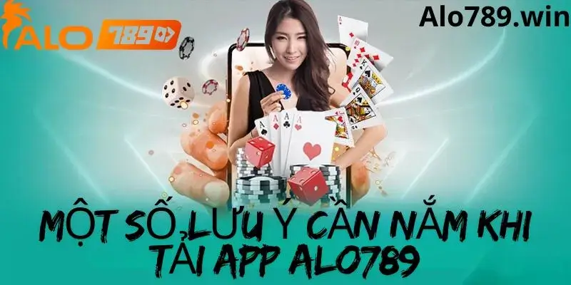 Một số lưu ý khi tải app Alo789