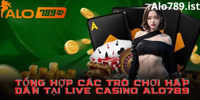 Tổng hợp các trò chơi nổi bật tại sảnh live casino alo789