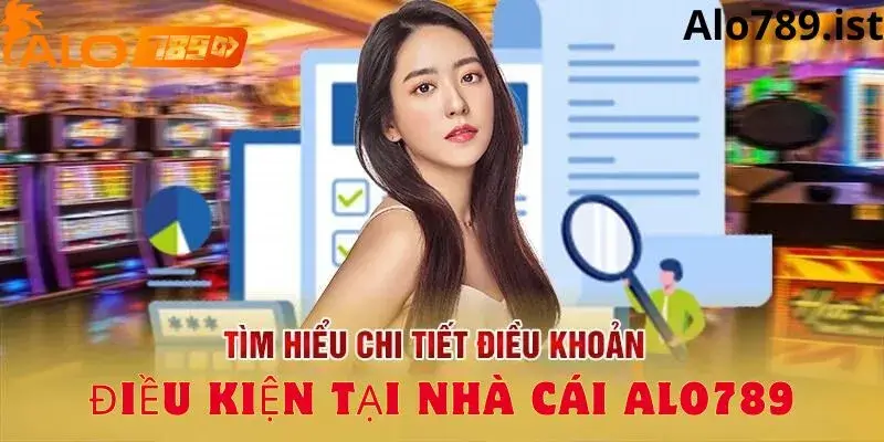 Tổng hợp các điều khoản tại Alo789