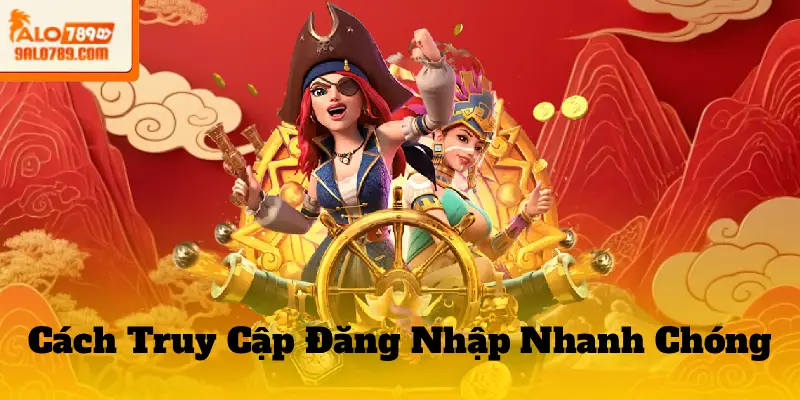 Cách Truy Cập Đăng Nhập Nhanh Chóng