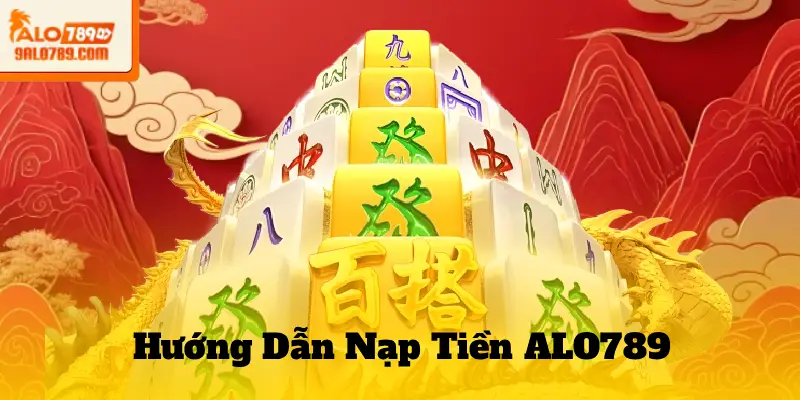 Hướng Dẫn Nạp Tiền ALO789