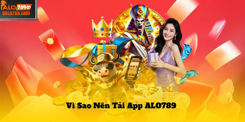 Vì Sao Nên Tải App ALO789